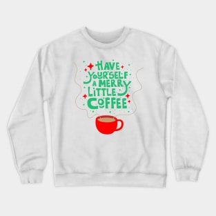 Have Yourself a Merry Little Coffee Crewneck Sweatshirt